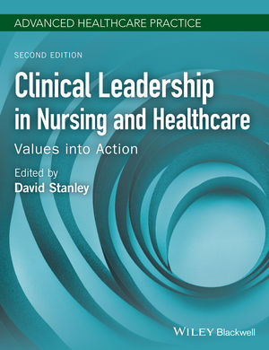 Clinical Leadership in Nursing and Healthcare : Values into Action